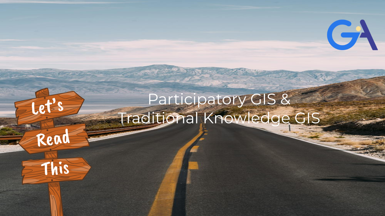 Participatory GIS & Traditional Knowledge GIS